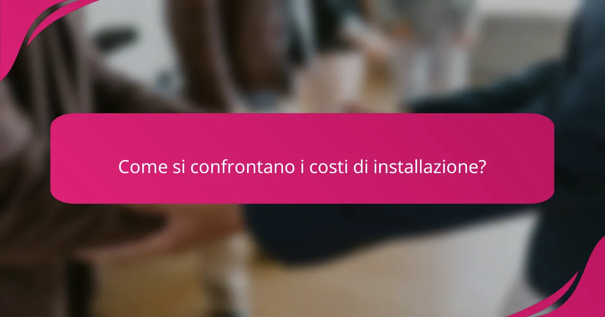 Come si confrontano i costi di installazione?